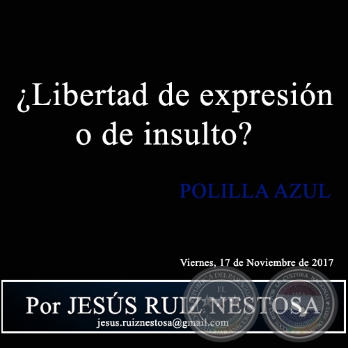 ¿Libertad de expresión o de insulto? - POLILLA AZUL - Por JESÚS RUIZ NESTOSA
